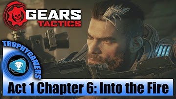 Gears Tactics - Act 1 Chapter 6: Into the Fire - Campaign Walkthrough