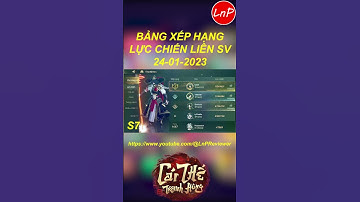 CÁI THẾ TRANH HÙNG GARENA - BẢNG XẾP HẠNG LỰC CHIẾN LIÊN SV NGÀY 24 01 2023 | LnP