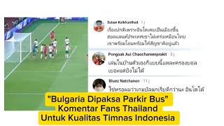 Bulgaria Forced To Park The Bus Thai Fans Comment On The Quality Of The Indonesian National Team