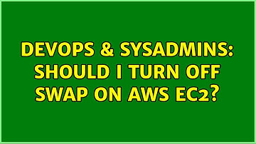 DevOps & SysAdmins: Should I turn off swap on AWS EC2? (4 Solutions!!)
