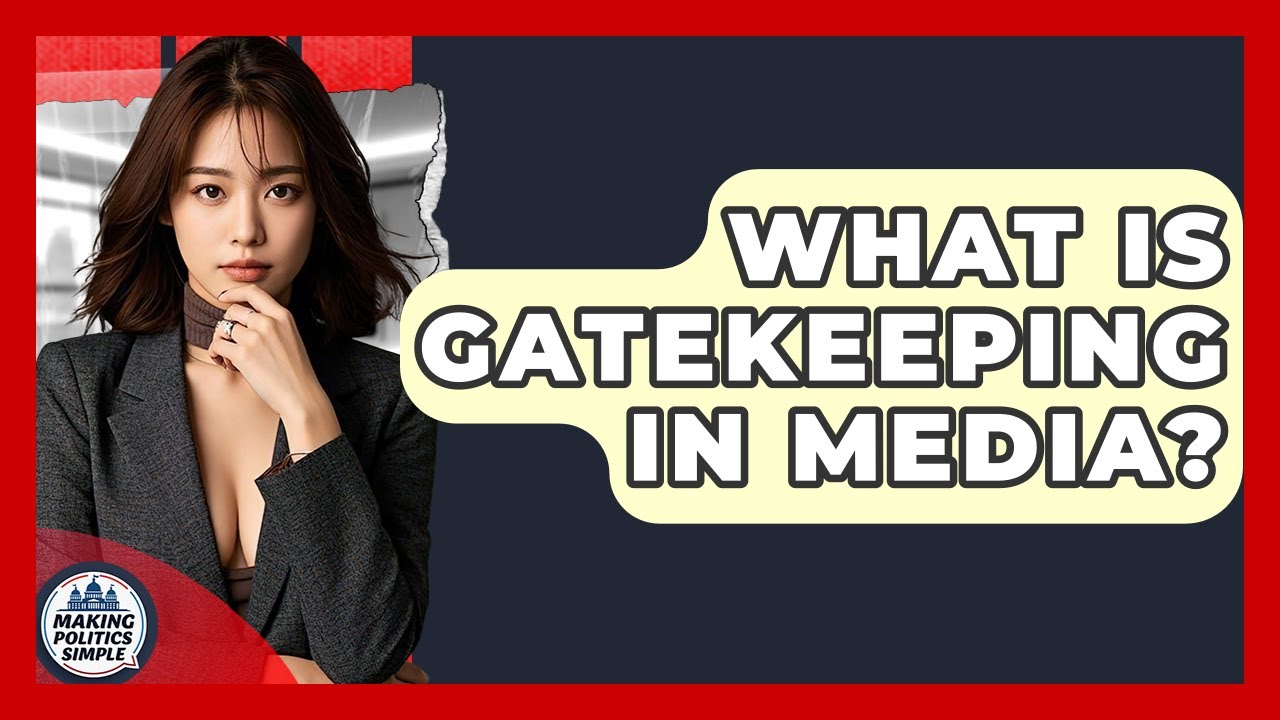 What Is Gatekeeping In Media? - Making Politics Simple