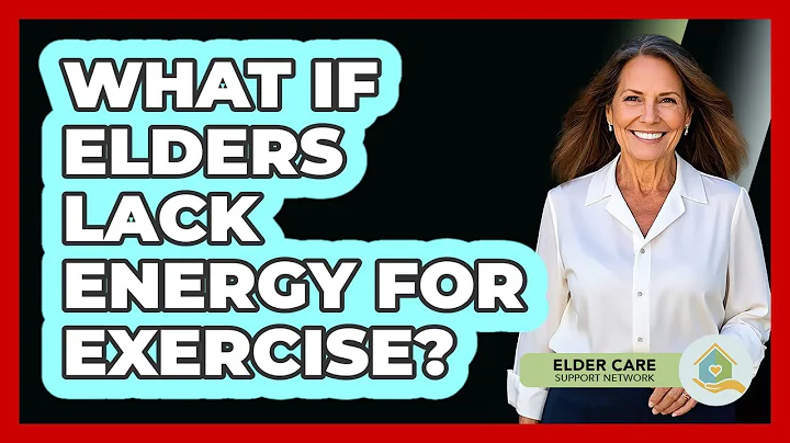 What If Elders Lack Energy For Exercise? - Elder Care Support Network