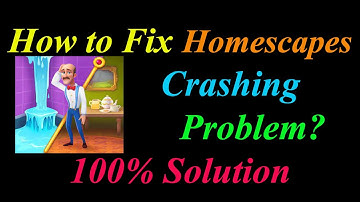 How to Fix Homescapes App Keeps Crashing Problem Solutions Android & Ios - Homescapes Crash Error