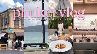 Phuket vlog 𓇼| เดินเล่น phuket old town , samutr bar ✿ , ROOF cafe , ตะลุยกินของอร่อยๆ🫧🫶🏻🌊