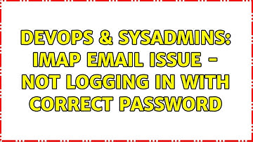 DevOps & SysAdmins: IMAP Email issue - Not logging in with correct password