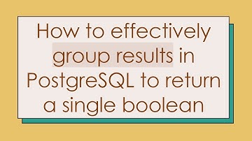 How to effectively group results in PostgreSQL to return a single boolean