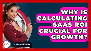 Why Is Calculating SaaS ROI Crucial For Growth? - The SaaS Pros Breakdown