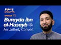 Burayda Ibn Al Husayb Ra An Unlikely Convert The Firsts Sahaba Stories Dr Omar Suleiman 