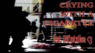 Crying With A Cigarette Feat. Inf3Stxtion