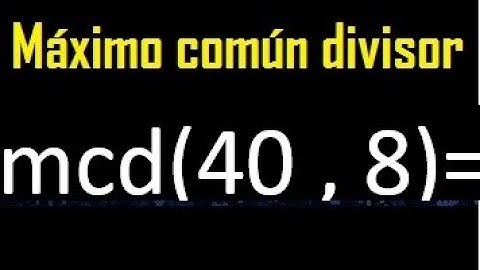 mcd 40 y 8 , maximo comun divisor , como se halla , ejemplos