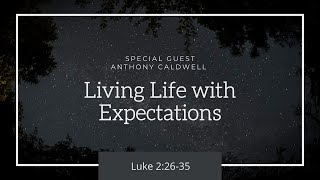 December 26, 2021 -  Living Life with Expectations - Special Guest Anthony Caldwell
