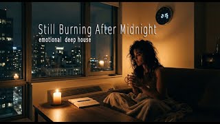 Still Burning After Midnight – Emotional Deep House | Late Night Melancholic Vibes | Sensual Beatz