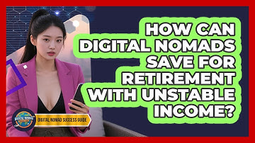 How Can Digital Nomads Save For Retirement With Unstable Income? - Digital Nomad Success Guide