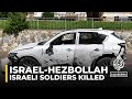 Two Israeli soldiers killed: Hezbollah drone strikes near town of Metula