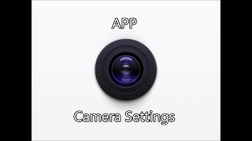 STEP 5 -APP Camera Settings