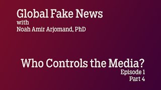 Global Fake News Ep 1: Who Controls the Media? Pt 4
