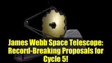 James Webb Space Telescope: Record-Breaking Proposals for Cycle 5!