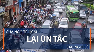 Cửa ngõ TP. HCM lại ùn tắc sau nghỉ lễ | VTC1