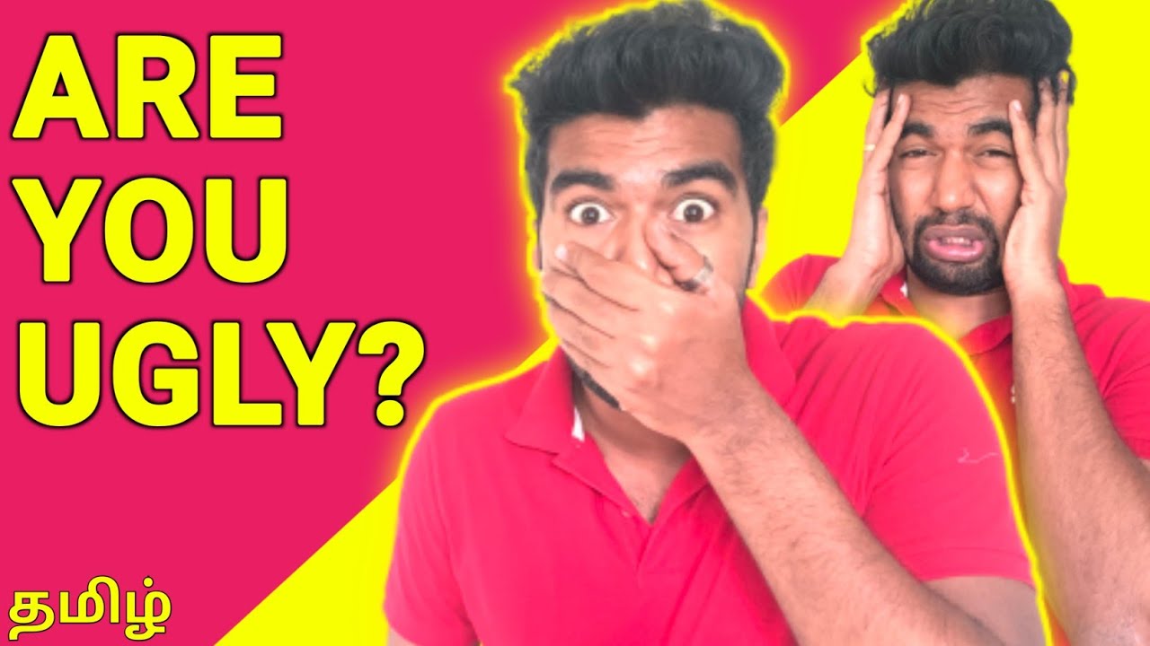 WHAT MAKES US UGLY  TAMIL
