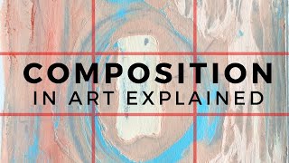COMPOSITION IN ART EXPLAINED | The Art of Arranging, and Why Composition is Important