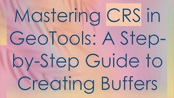Mastering CRS in GeoTools: A Step-by-Step Guide to Creating Buffers