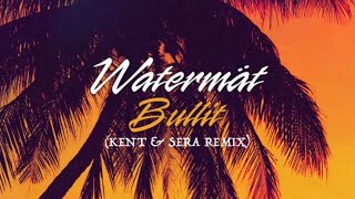 Watermät - Bullit (SERA & Kent Remix)
