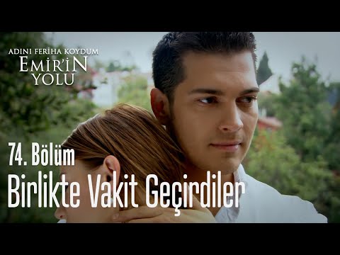 Birlikte vakit geçirdiler - Adını Feriha Koydum Emir'in Yolu 74. Bölüm