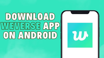How To Download Weverse app on android?