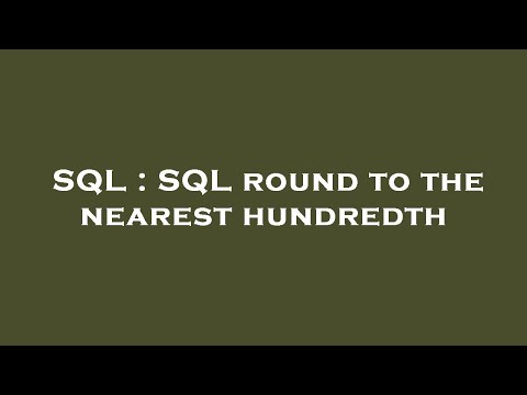 SQL : SQL round to the nearest hundredth