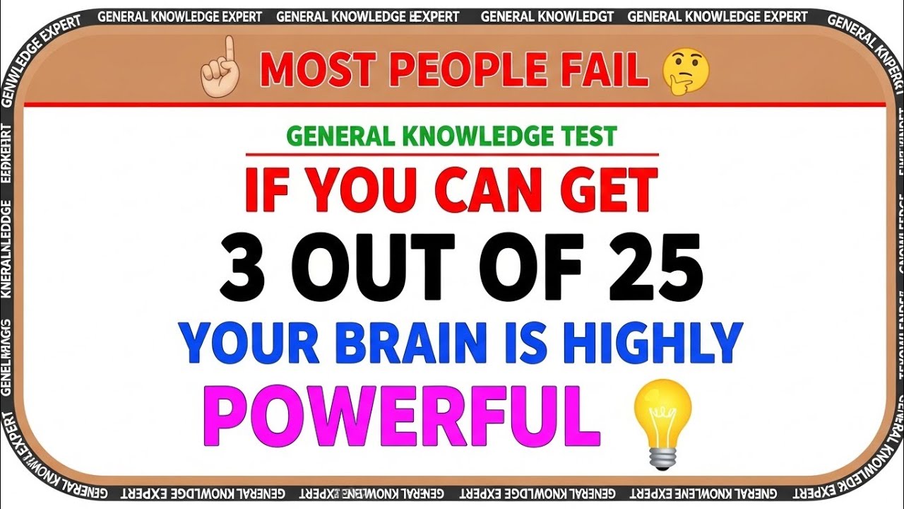POWERFUL General Knowledge Test 🧠 | If You Get 3/25, Your Brain Is Highly Intelligent!