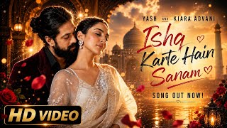 NewSong 2026 | Ishq karte Hain Sanam |New Hindi Song |Kiara advani | Yash |New Song #fouryou #song 
