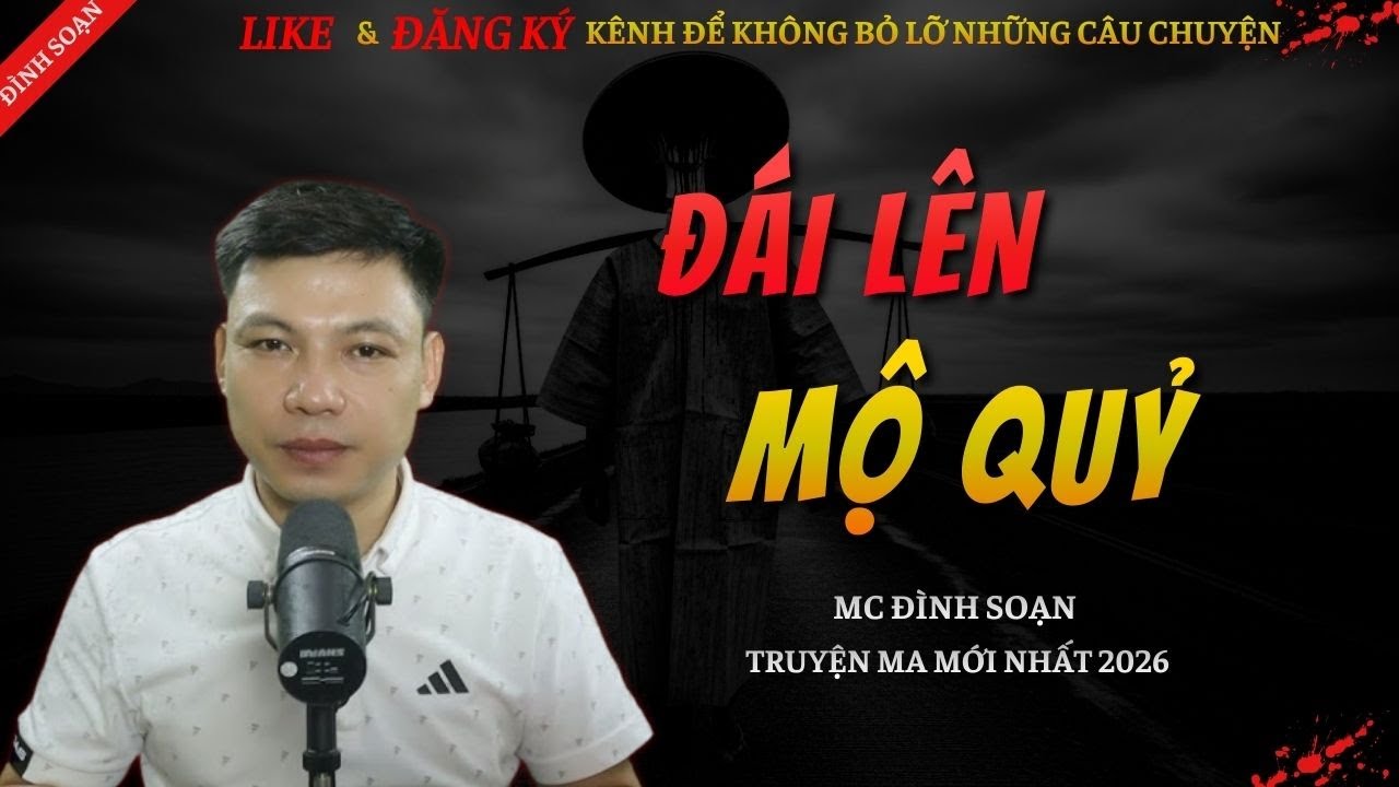 CHUYỆN MA KINH DỊ MỚI | ĐÁI LÊN MỘ QUỶ || Truyện Ma Đình Soạn Hay Và Sợ Nhất 2026