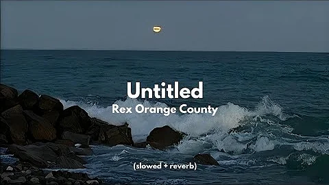 Untitled - Rex Orange County (slowed + reverb)
