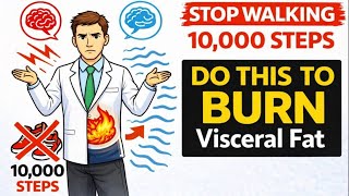 Stop Walking 10,000 Steps. Do This To Burn Visceral Fat | Science Explained