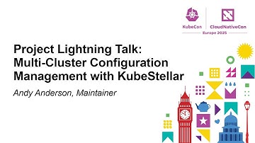 Project Lightning Talk: Multi-Cluster Configuration Management with KubeStellar - Andy Anderson