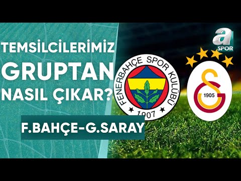 Temsilcilerimiz Fenerbahçe Ve Galatasaray Gruplardan Nasıl Çıkar? İşte Tüm Senaryolar! / A Spor