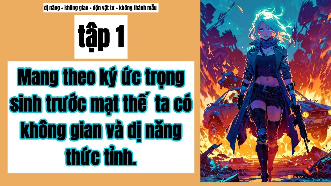 1  Mang theo ký ức trọng sinh trước mạt thế  ta có không gian và dị năng thức tỉnh, mạt thế,dị năng