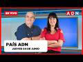 📺 🔴 PAÍS ADN (noticias y entrevistas que marcan Chile), JUEVES 04 DE JUNIO