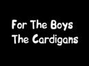 The Cardigans _ For The Boys