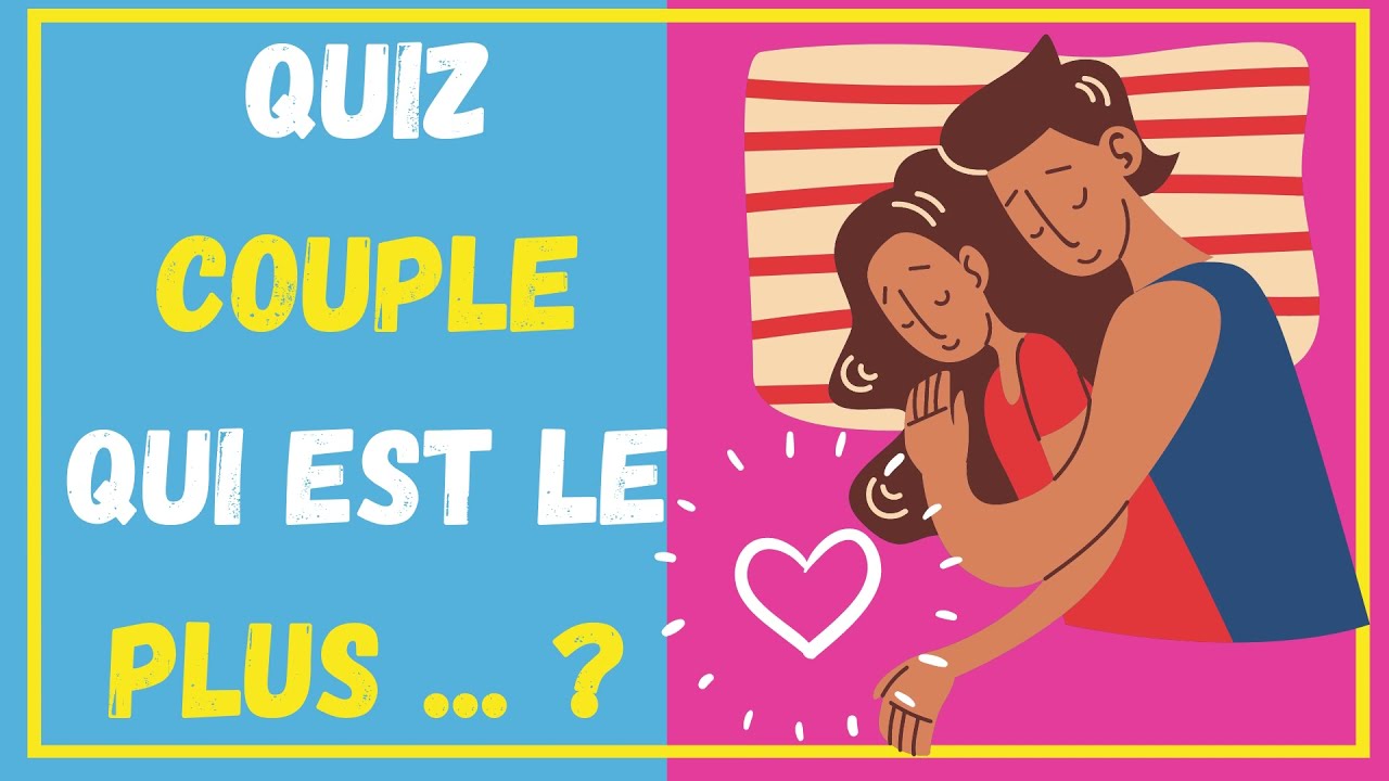 Jeu couple qui est le plus... ? Qui de vous 2 est... ? Testez votre