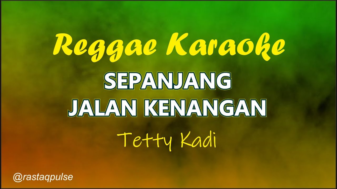 Sepanjang Jalan Kenangan Karaoke Reggae | Tetty Kadi | Nada Pria | Rastaqpulse