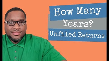 Filing Past Due Taxes.  How Many Years WIll IRS Go On Unfiled Returns?