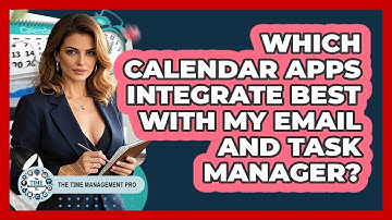 Which Calendar Apps Integrate Best With My Email And Task Manager? - The Time Management Pro