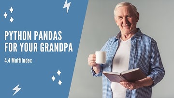 Python Pandas For Your Grandpa - 4.4 MultiIndex