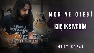 mor ve ötesi - Küçük Sevgilim (Mert Kozal Gitar Cover) Resimi