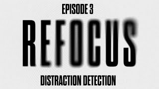 Refocus Ep 3 -  Distraction Detection