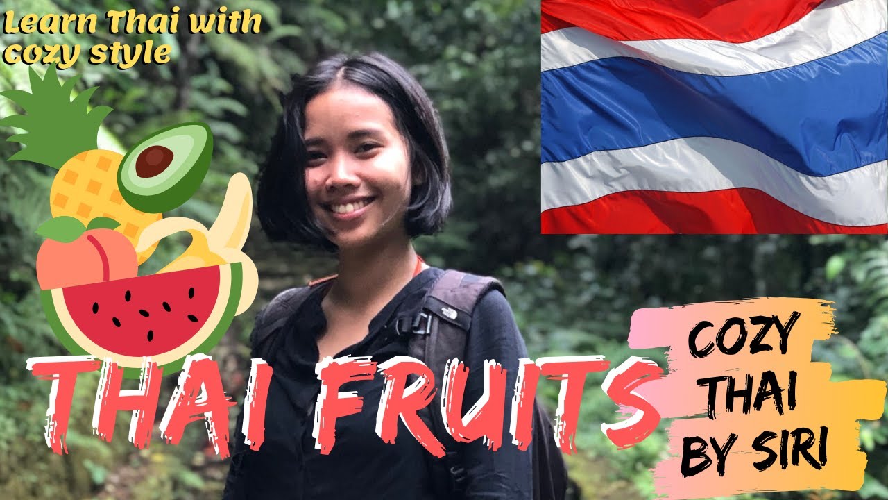 (Learn Thai) Cozy Thai by Siri: TOP 5 OF COMMON THAI FRUITS YOU SHOULD TRY!