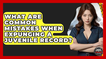 What Are Common Mistakes When Expunging A Juvenile Record? - Jail & Prison Insider