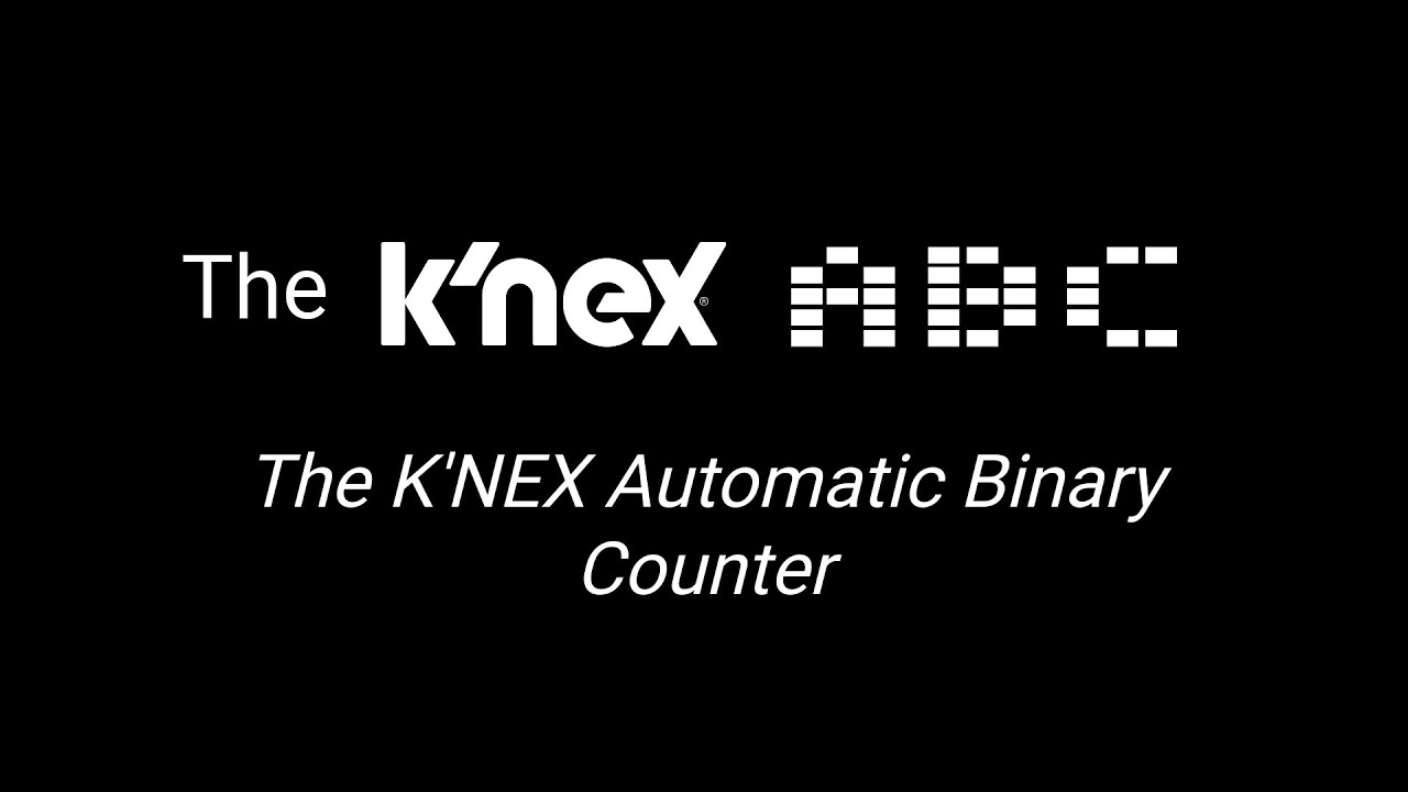 The K'NEX ABC / The K'NEX Automatic Binary Counter
