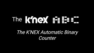 The K'NEX ABC / The K'NEX Automatic Binary Counter